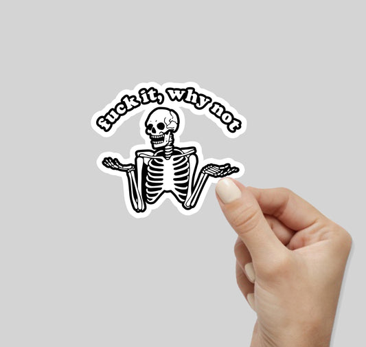Fuck It Why Not Skeleton Sticker