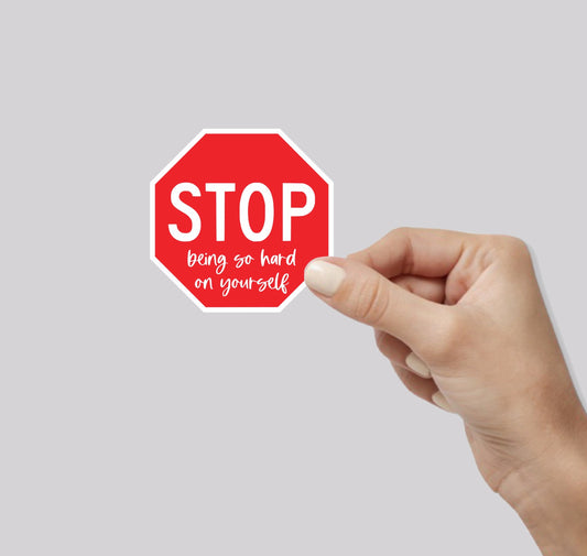 Stop Being Hard On Yourself Stop Sign Sticker